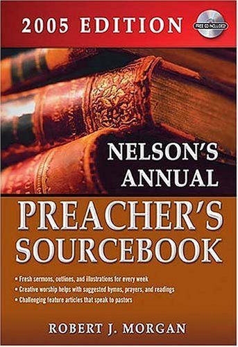 Nelson's Annual Preacher's Sourcebook: 2005 Edition - 4858