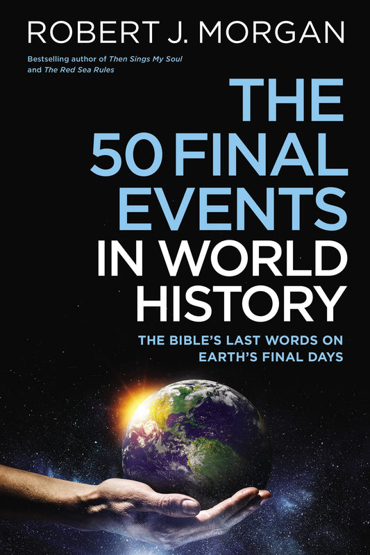 The 50 Final Events in World History: The Bible’s Last Words on Earth’s Final Days - 7093