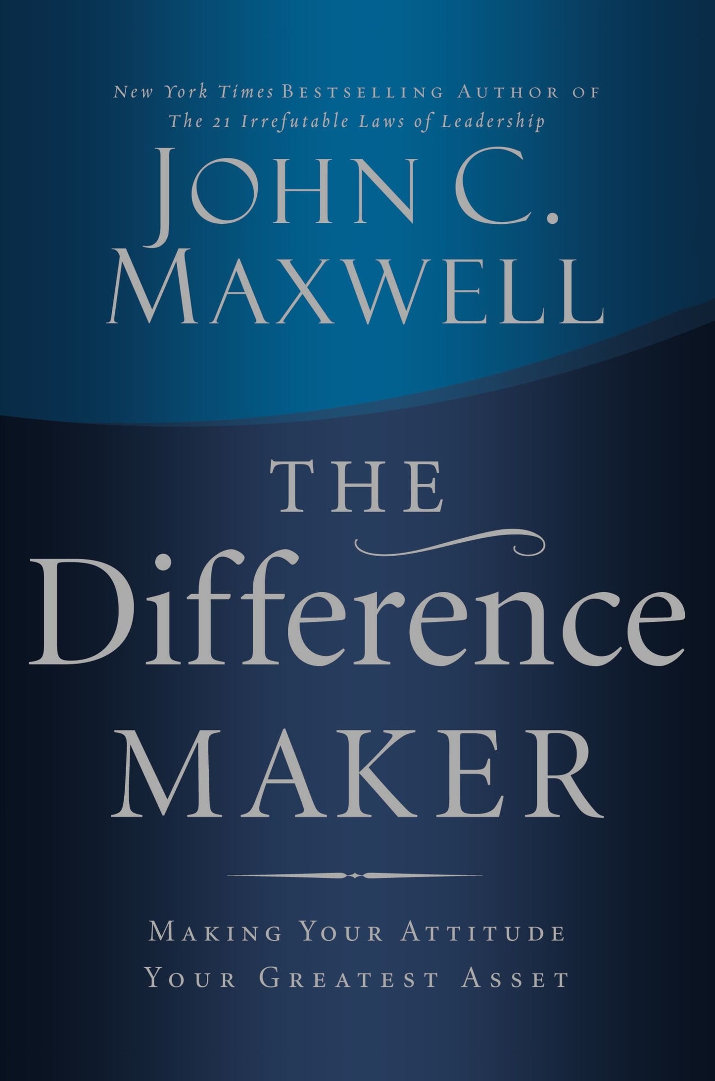 The Difference Maker: Making Your Attitude Your Greatest Asset - 9934