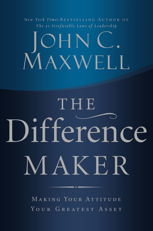 The Difference Maker: Making Your Attitude Your Greatest Asset - 9934
