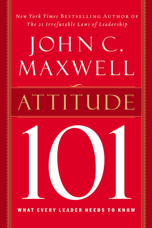 ATTITUDE 101: WHAT EVERY LEADER