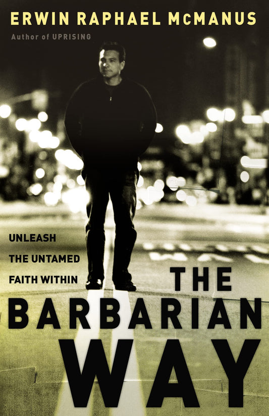 The Barbarian Way: Unleash the Untamed Faith Within - 3828