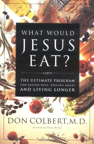 What Would Jesus Eat? The Ultimate Program For Eating Well, Feeling Great, And Living Longer - 7594