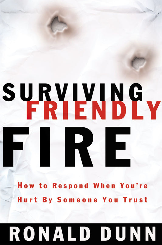 Surviving Friendly Fire How To Respond When You're Hurt By Someone You Trust - 2815