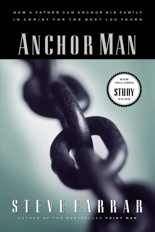 Anchor Man: How a Father Can Anchor His Family in Christ for the Next 100 Years - 4931