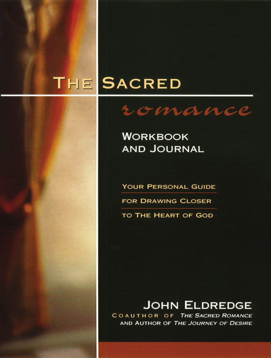 The Sacred Romance Workbook and Journal: Your Personal Guide for Drawing Closer to the Heart of God - 3781