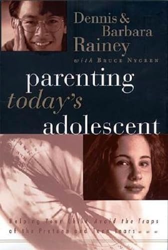 Parenting Today's Adolescent Helping Your Child Avoid The Traps Of The Pre-teen And Early Teen Years