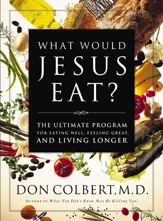 What Would Jesus Eat?: The Ultimate Program for Eating Well, Feeling Great, and Living Longer - 5521