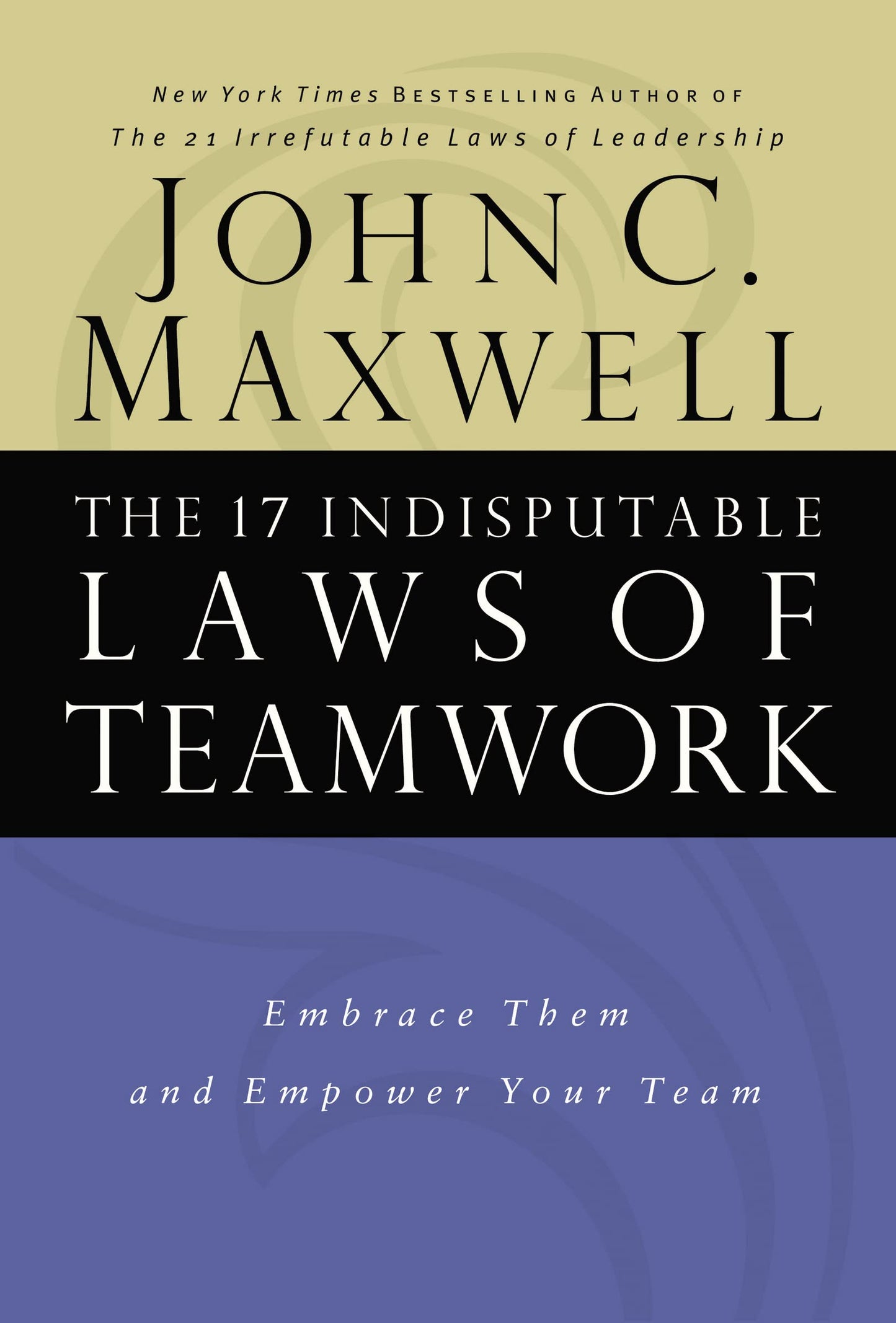 The 17 Indisputable Laws of Teamwork: Embrace Them and Empower Your Team - 4955