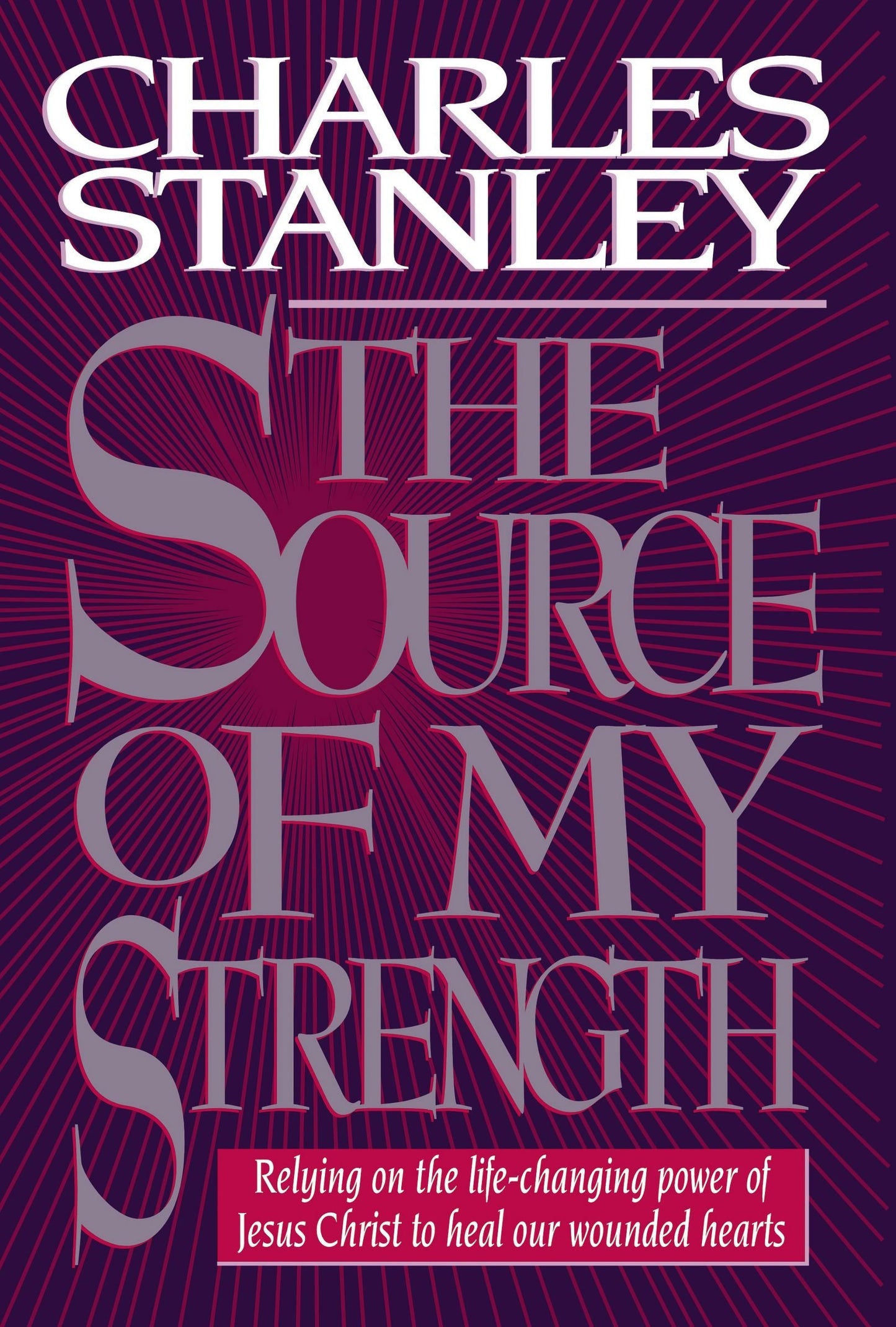 The Source Of My Strength Relying On The Life-changing Power Of Jesus Christ To Heal Our Wounded Hearts - 2836