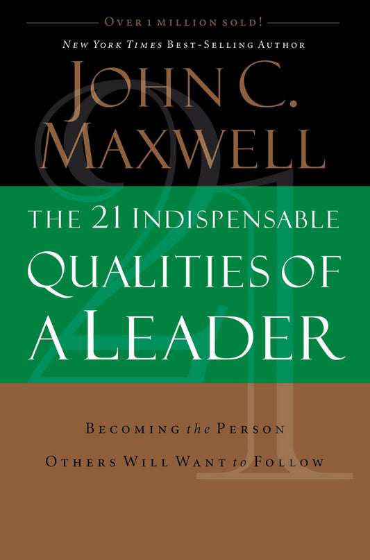 The 21 Indispensable Qualities of a Leader: Becoming the Person Others Will Want to Follow - 9964