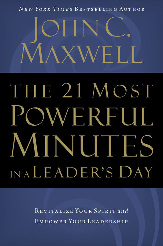 The 21 Most Powerful Minutes in a Leader's Day: Revitalize Your Spirit and Empower Your Leadership - 82
