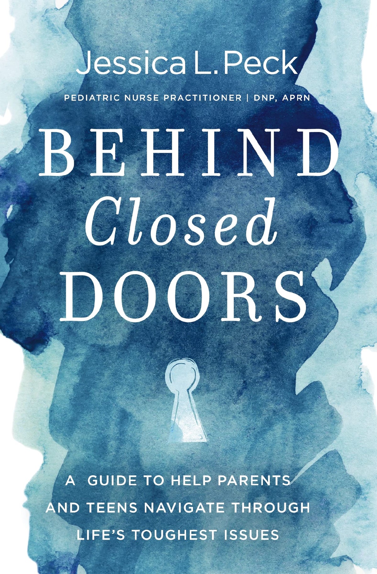 Behind Closed Doors: A Guide to Help Parents and Teens Navigate Through Life’s Toughest Issues