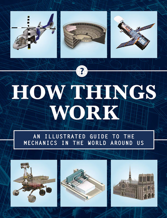 How Things Work 2nd Edition: An Illustrated Guide to the Mechanics Behind the World Around Us (Volume 4)