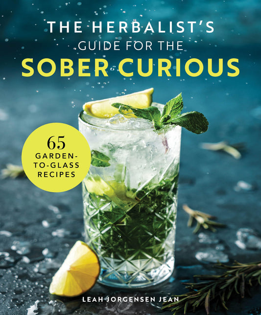 The Herbalist's Guide for the Sober Curious: 65 Garden-to-Glass Recipes (Everyday Wellbeing)