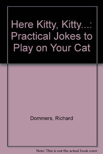 Here Kitty, Kitty. . .: Practical Jokes to Play on Your Cat - 568