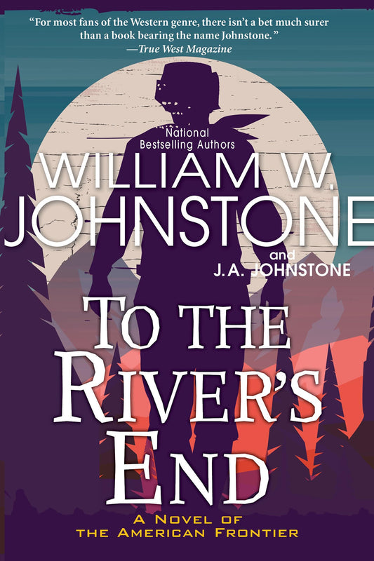 To the River's End: A Thrilling Western Novel of the American Frontier - 4456