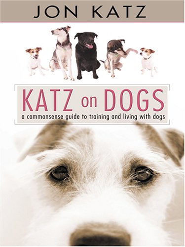 Katz on Dogs: A Commonsense Guide to Training and Living With Dogs - 2850
