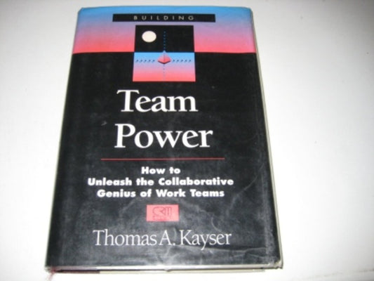 Team Power: How to Unleash the Collaborative Genius of Work Teams - 9586