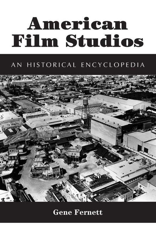 American Film Studios: An Historical Encyclopedia (McFarland Classics)