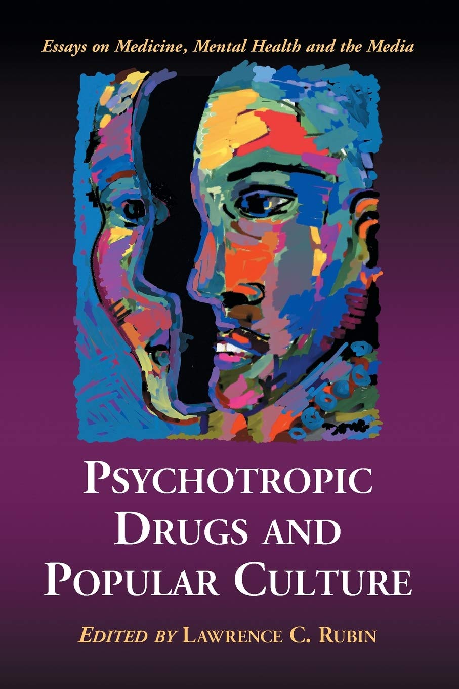 Psychotropic Drugs and Popular Culture: Essays on Medicine, Mental Health and the Media