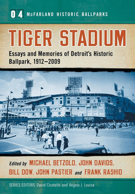 Tiger Stadium: Essays and Memories of Detroit's Historic Ballpark, 1912-2009 (McFarland Historic Ballparks, 4)