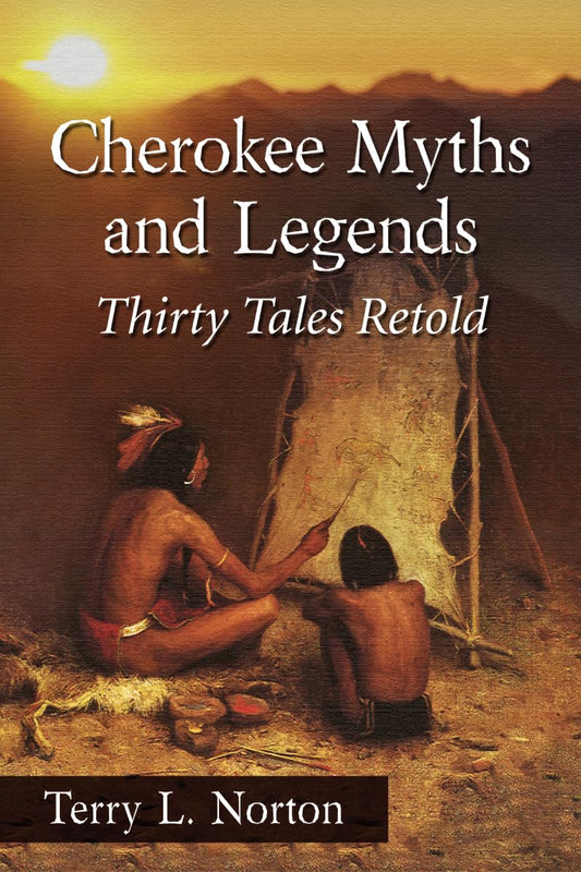 Cherokee Myths and Legends: Thirty Tales Retold - 5033