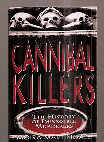 Cannibal Killers: The History of Impossible Murderers