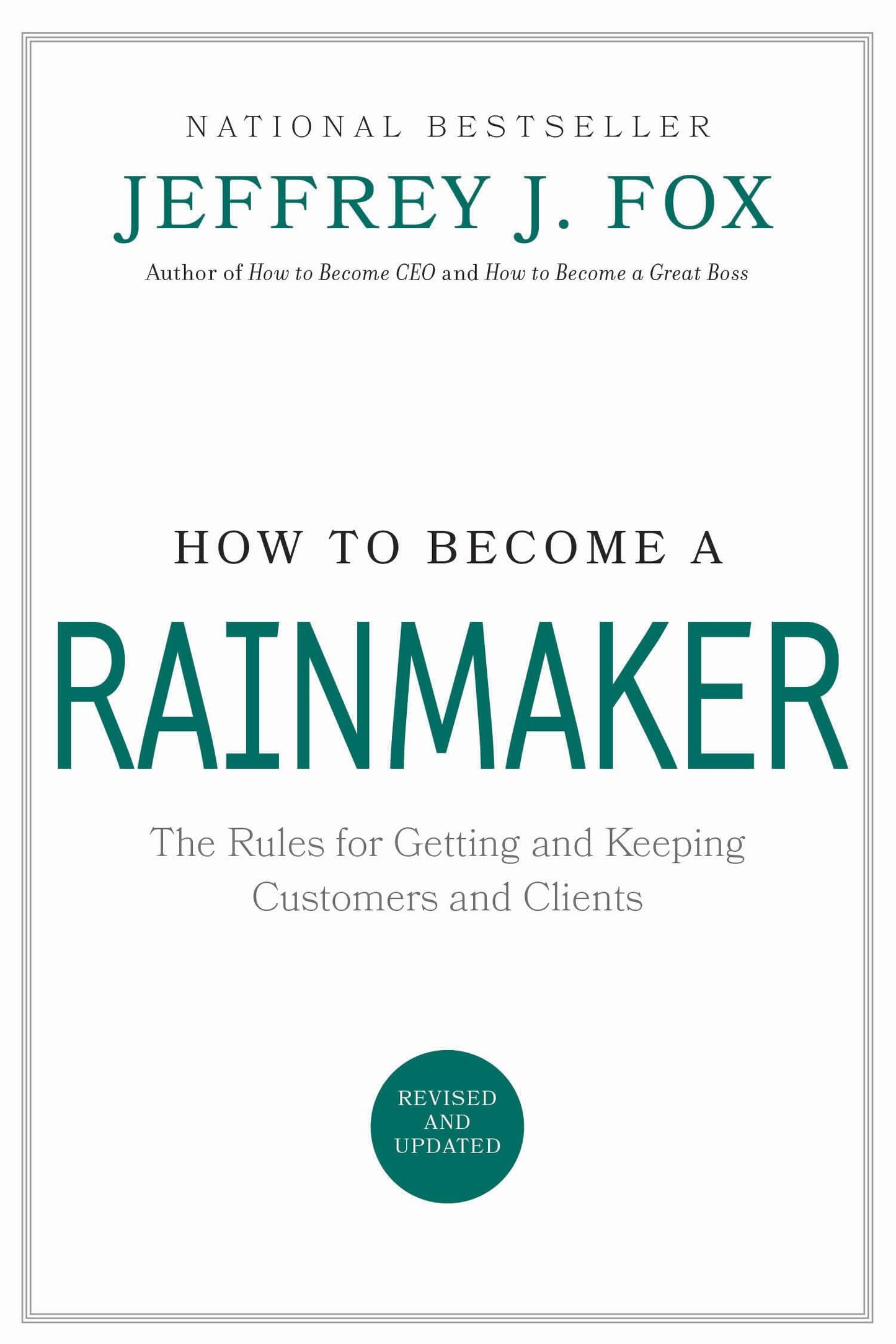 How to Become a Rainmaker: The Rules for Getting and Keeping Customers and Clients - 2743