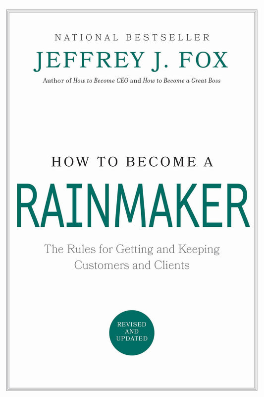 How to Become a Rainmaker: The Rules for Getting and Keeping Customers and Clients - 2743