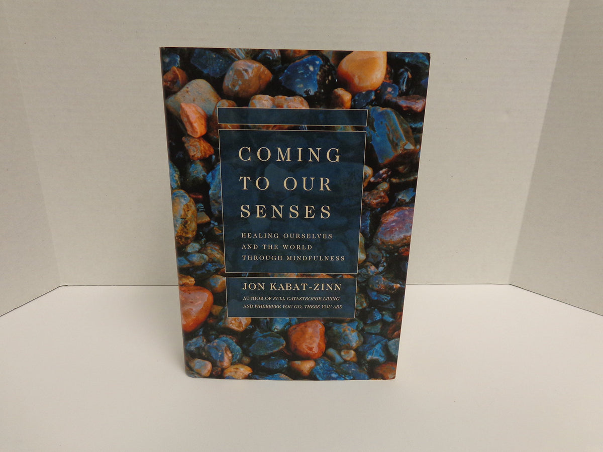 Coming to Our Senses: Healing Ourselves and the World Through Mindfulness