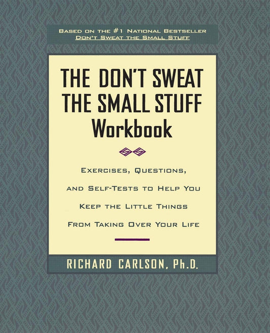 The Don't Sweat the Small Stuff Workbook: Exercises, Questions, and Self-Tests to Help You Keep the Little Things from Taking Over Your Life - 3953