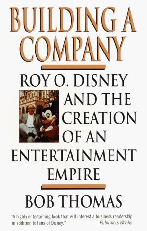 Building a Company: Roy O. Disney and the Creation of an EntertainmentEmpire