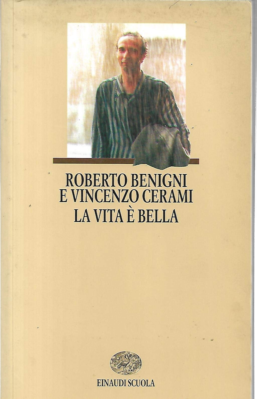 Life is Beautiful/La Vita E Bella: A Screenplay