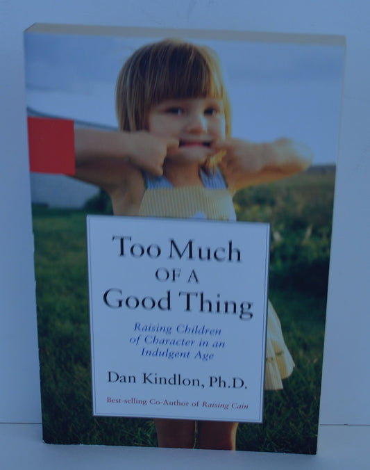 Too Much of a Good Thing: Raising Children of Character in an Indulgent Age