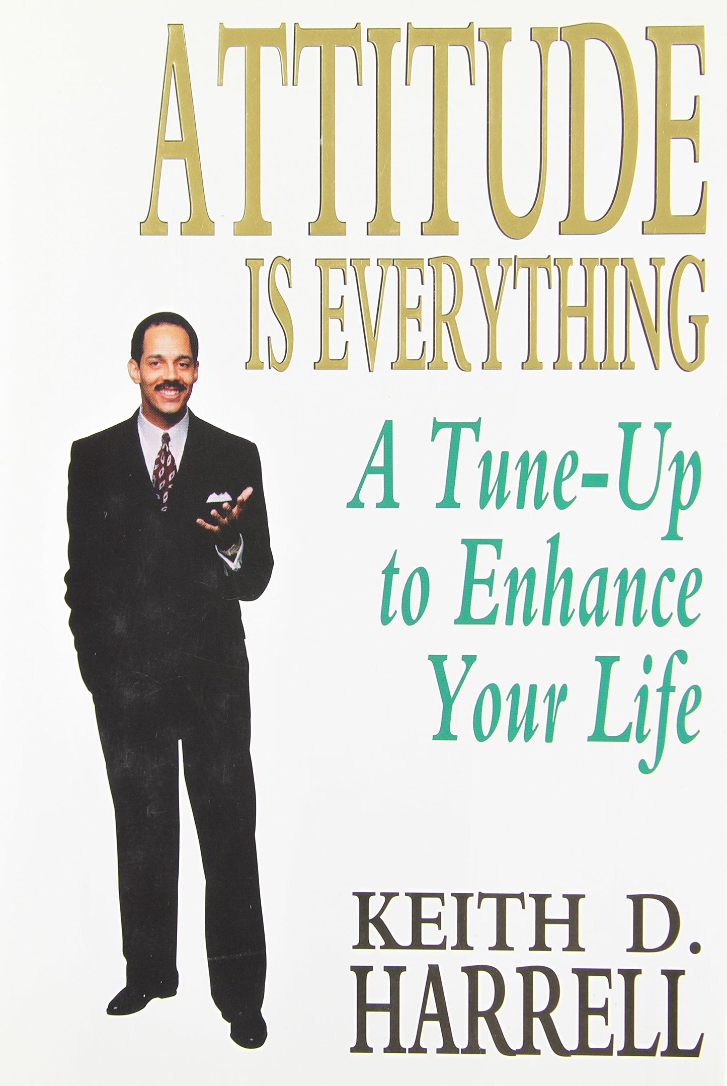 Attitude Is Everything: A Tune-Up to Enhance Your Life