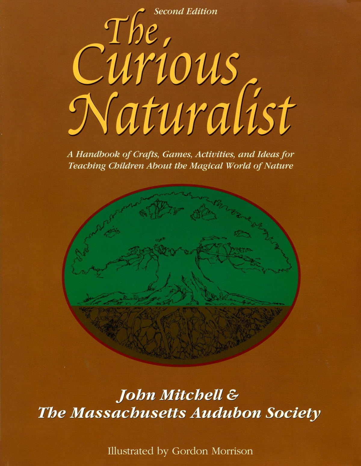 The Curious Naturalist: A Handbook of Crafts, Games, Activities, and Ideas for Teaching Children about the Magical World of Nature (Massachusetts Audubon Society)