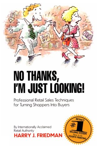 No Thanks, I'm Just Looking: Professional Retail Sales Techniques for Turning Shoppers into Buyers - 6146