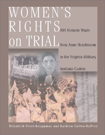 Women's Rights on Trial: 101 Historic Trials from Anne Hutchinson to the Virginia Military Institute Cadets