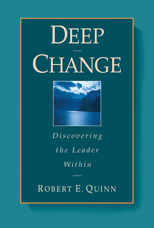 Deep Change: Discovering the Leader Within (The Jossey-Bass Business & Management Series) - 8220