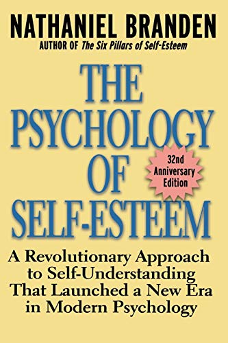 The Psychology of Self-Esteem: A Revolutionary Approach to Self-Understanding that Launched a New Era in Modern Psychology - 5257
