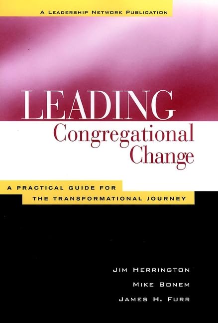 Leading Congregational Change : A Practical Guide for the Transformational Journey