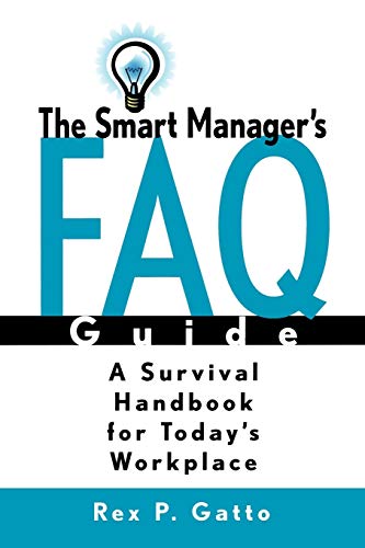 The Smart Manager's F.A.Q. Guide: A Survival Handbook for Today's Workplace - 2749