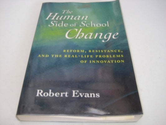 The Human Side of School Change: Reform, Resistance, and the Real-Life Problems of Innovation