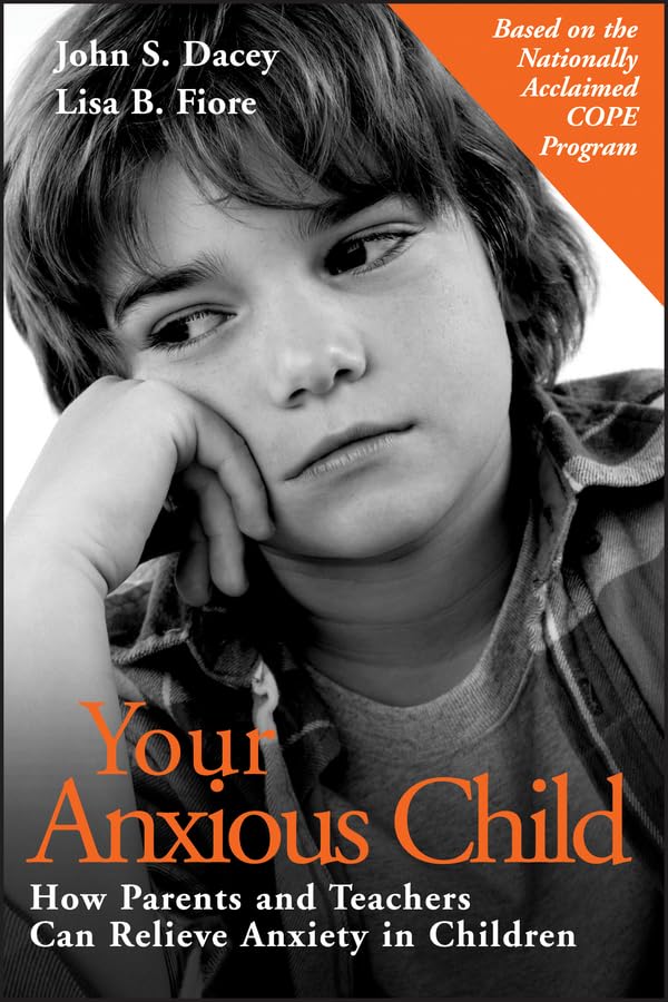 Your Anxious Child: How Parents and Teachers Can Relieve Anxiety in Children