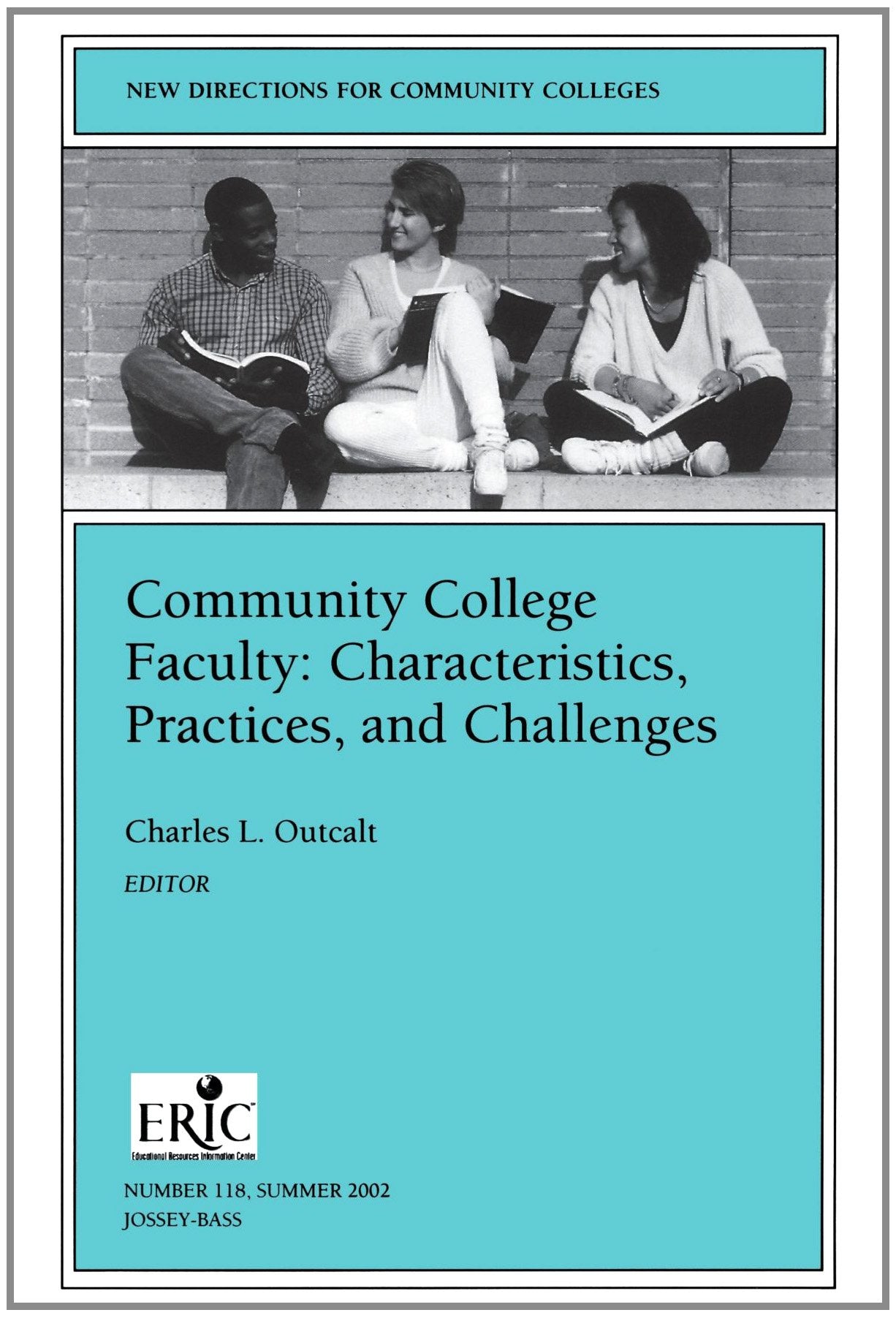 Community College Faculty: Characteristics, Practices, and Challenges: New Directions for Community Colleges (J-B CC Single Issue Community Colleges) - 5320