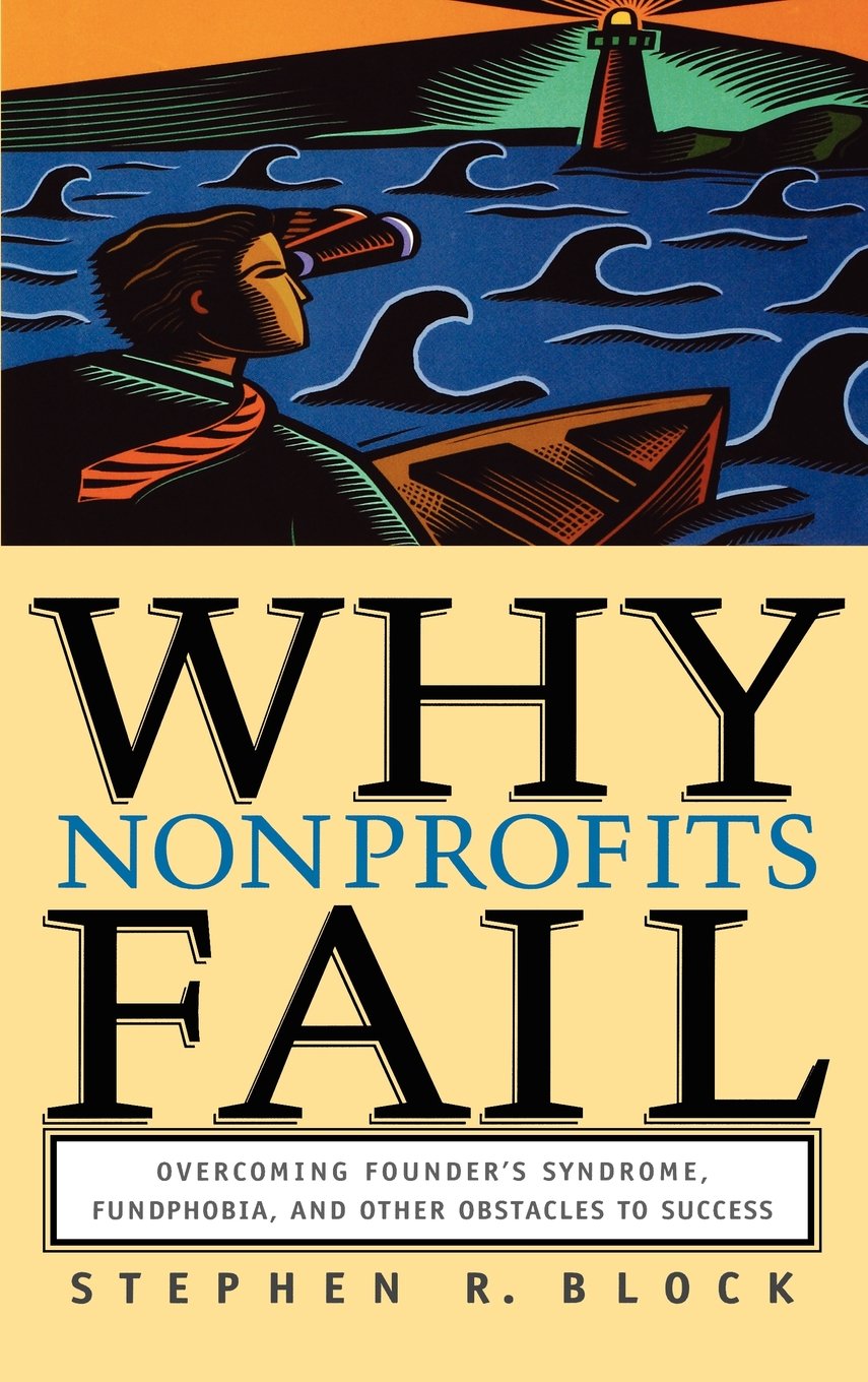 Why Nonprofits Fail: Overcoming Founder's Syndrome, Fundphobia and Other Obstacles to Success - 2549