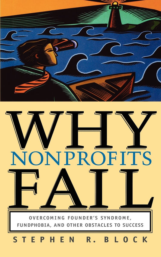 Why Nonprofits Fail: Overcoming Founder's Syndrome, Fundphobia and Other Obstacles to Success - 2549