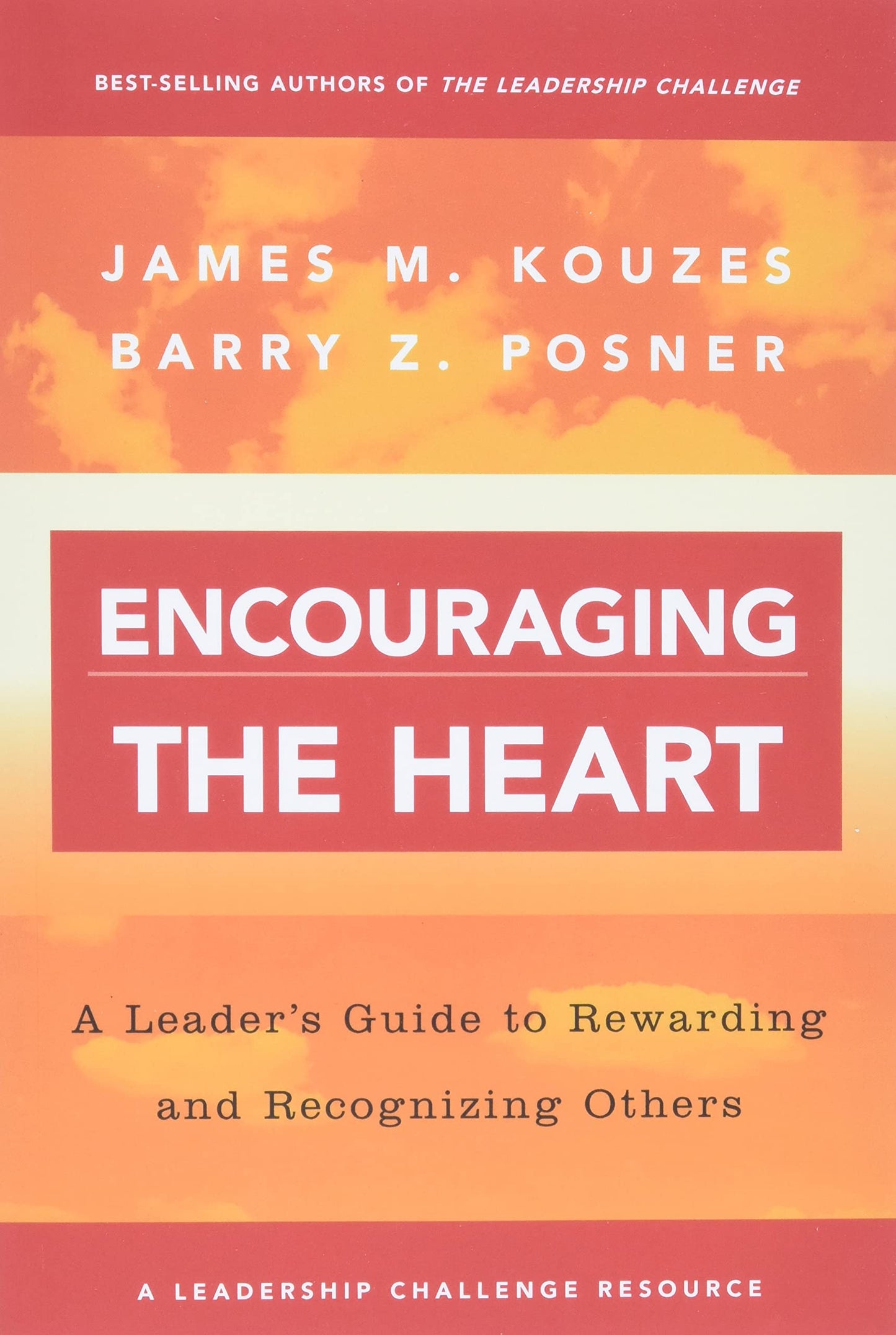 Encouraging the Heart: A Leader's Guide to Rewarding and Recognizing Others