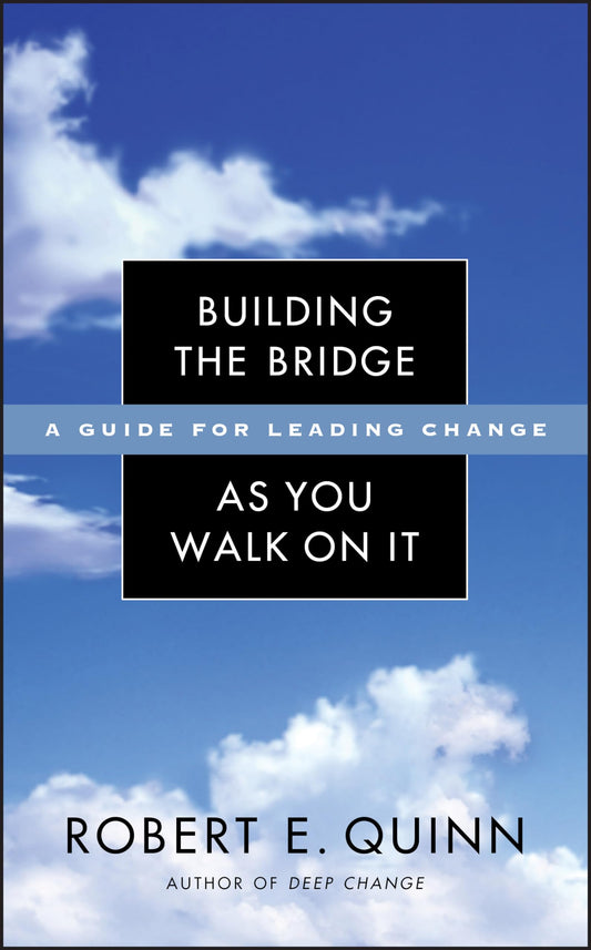 Building the Bridge As You Walk On It: A Guide for Leading Change - 7152